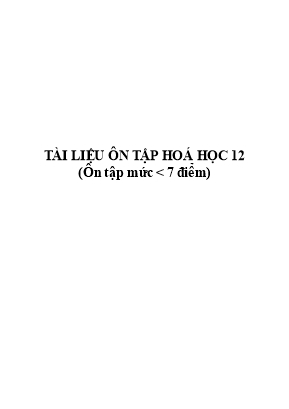 Tài liệu ôn tập Hoá học 12 (Ôn tập mức  7 điểm)
